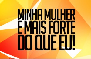 minhamulheremaisfortedoqueeu